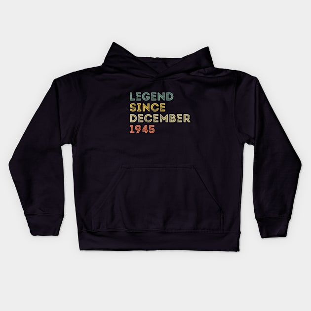 Legend Since December 1945 / Legends December 1945 ,76th Birthday Gifts For 76 Years Old ,Men,Boy Kids Hoodie by Abddox-99